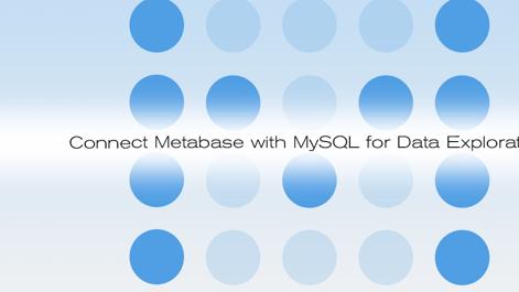 Connect_Metabase_with_MySQL_for_Data_Exploration_smg.jpg